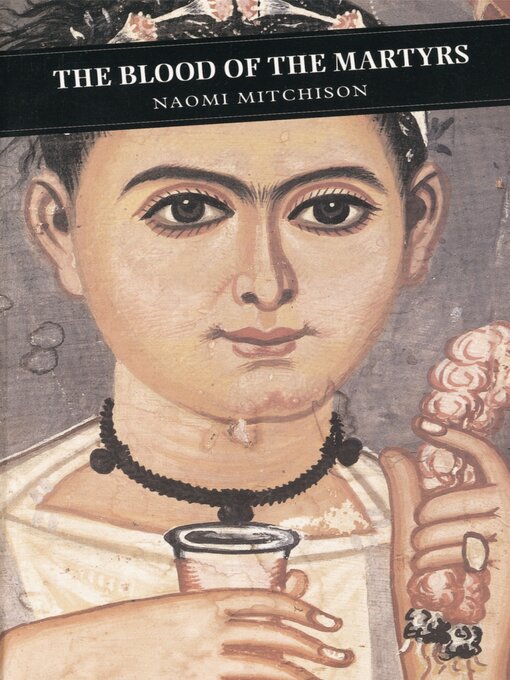 Title details for The Blood of the Martyrs by Naomi Mitchison - Available